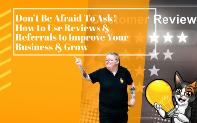 Don’t Be Afraid to Ask! How To Use Reviews and Referrals to Improve Your Business and Grow.