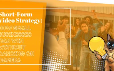 Short-Form Video Strategy: How Small Businesses Can Win Without Dancing on Camera